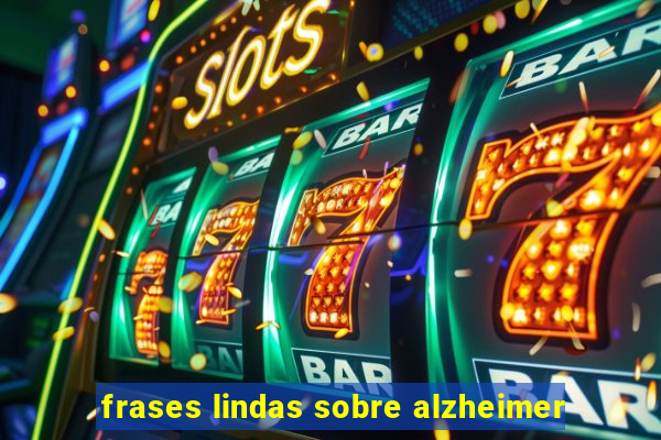 frases lindas sobre alzheimer